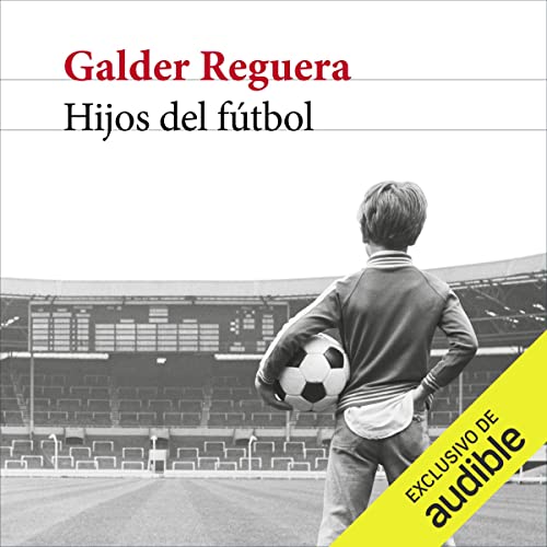 Hijos del fútbol: Prólogo de Ignacio Martínez de Pisón
