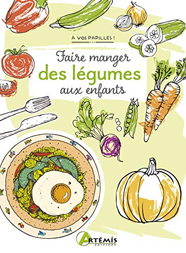 Faire manger des légumes aux enfants (À vos papilles !) (French Edition)