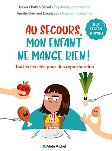 Au secours, mon enfant ne mange rien !: Toutes les clés pour des repas sereins