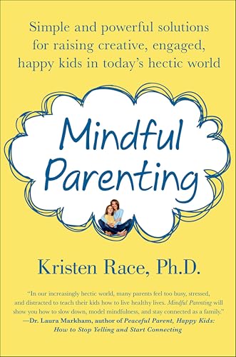 Mindful Parenting: Simple and Powerful Solutions for Raising Creative, Engaged, Happy Kids in Today's Hectic World (English Edition)