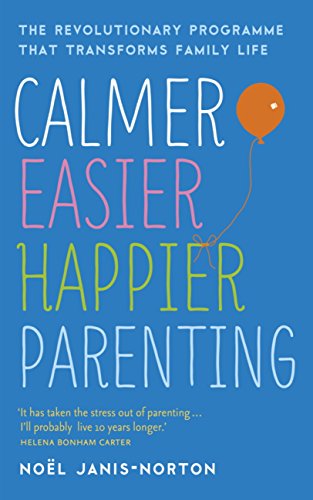 Calmer, Easier, Happier Parenting: The Revolutionary Programme That Transforms Family Life (English Edition)
