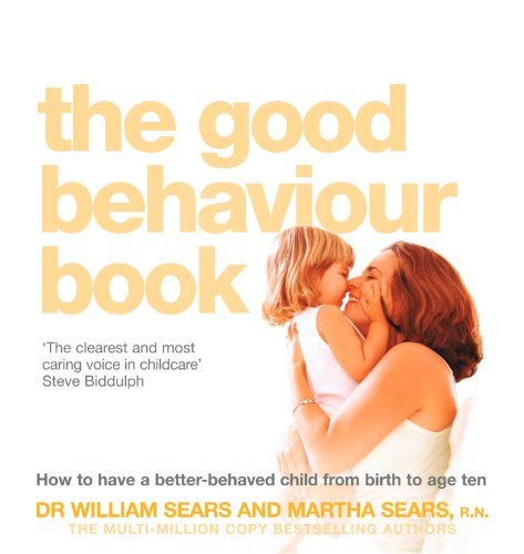 The Good Behaviour Book: How to have a better-behaved child from birth to age ten (English Edition)