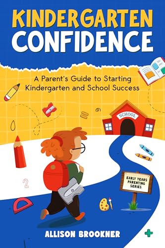 Kindergarten Confidence : A Parent's Guide to Starting Kindergarten and School Success (Early Years Parenting Series Book 1) (English Edition)