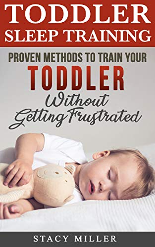 Toddler Sleep Training: Proven Methods to Train Your Toddler Without Getting Frustrated (Toddler parenting, Discipline, Development, Potty Training, New Parent Books, Motherhood) (English Edition)