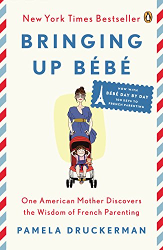 Bringing Up Bébé: One American Mother Discovers the Wisdom of French Parenting (English Edition)
