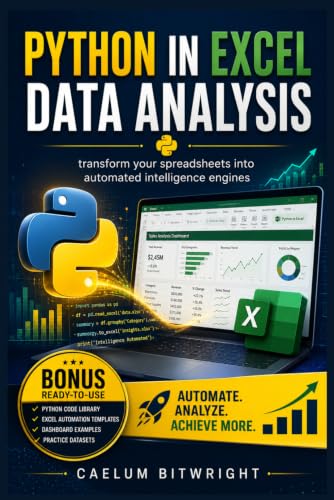 Python in Excel Data Analysis: Transform Your Spreadsheets into Automated Intelligence Engines (The Caelum Protocol)