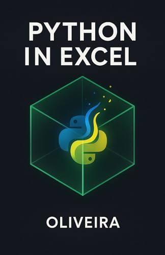 Python in Excel: The Definitive Guide: Master Data Analysis with Pandas, Create Advanced Visualizations, and Automate Workflows Without Installation (English Edition)
